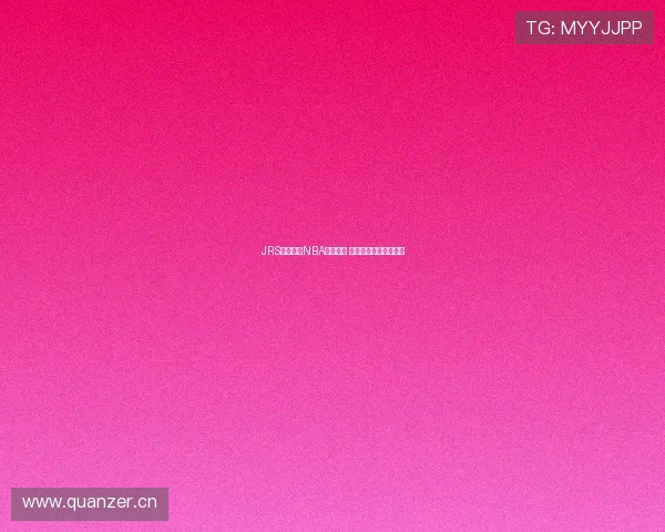 JRS低调直播NBA精彩回放 精选赛事全程高清重温